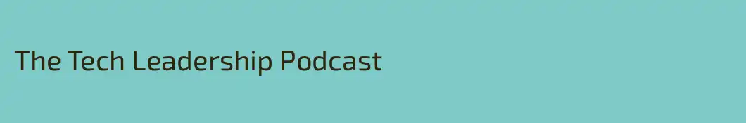 The Tech Leadership Podcast